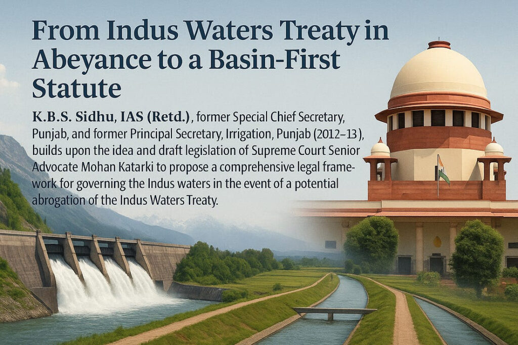 From Indus Waters Treaty in Abeyance to a Basin-First Statute-KBS Sidhu IAS (Retd)
