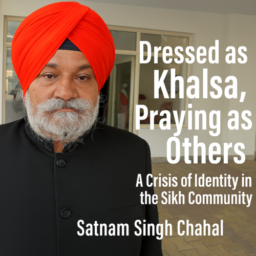 Dressed as Khalsa, Praying as Others A Crisis of Identity in the Sikh Community-Satnam Singh Chahal