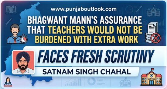 Bhagwant Mann’s assurance that teachers would not be burdened faces fresh scrutiny-Satnam Singh Chahal