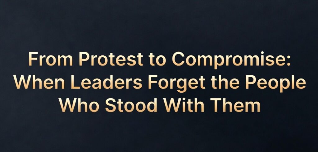 From Protest to Compromise: When Leaders Forget the People Who Stood With Them