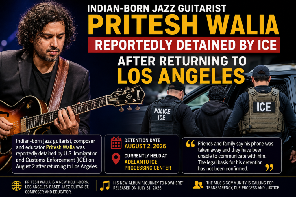 Indian-Born Jazz Guitarist Pritesh Walia Reportedly Detained by ICE After Returning to Los Angeles