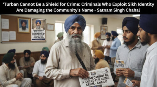 Turban Cannot Be a Shield for Crime: Criminals Who Exploit Sikh Identity Are Damaging the Community’s Name-Satnam Singh Chahal