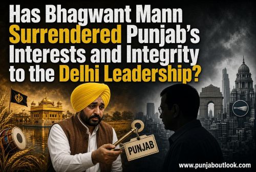 Has Bhagwant Mann Surrendered Punjab’s Interests and Integrity to the Delhi Leadership?
